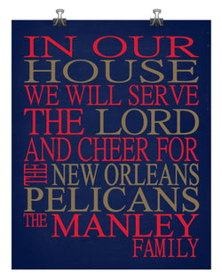 In Our House We Will Serve The Lord And Cheer for The New Orleans Pelicans Personalized Christian Print - sports art - multiple sizes