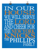 In Our House We Will Serve The Lord And Cheer for The New York Knicks Personalized Christian Print - sports art - multiple sizes