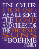 In Our House We Will Serve The Lord And Cheer for The Phoenix Suns Personalized Christian Print - sports art - multiple sizes
