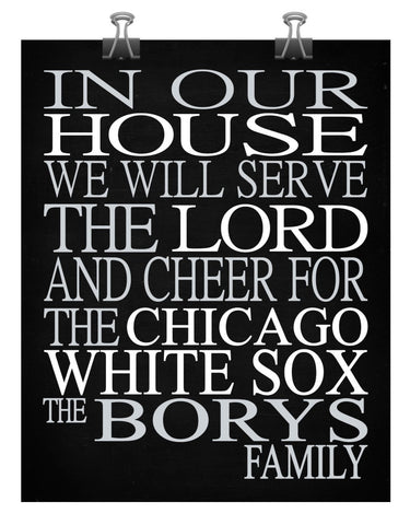 In Our House We Will Serve The Lord And Cheer for The Chicago White Sox Personalized Christian Print - sports art - multiple sizes