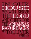 In Our House We Will Serve The Lord And Cheer for The Arkansas Razorbacks Personalized Family Name Christian Print