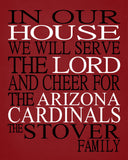 In Our House We Will Serve The Lord And Cheer for The Arizona Cardinals Personalized Family Name Christian Print