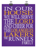 In Our House We Will Serve The Lord And Cheer for The Los Angeles Lakers Personalized Christian Print - sports art - multiple sizes