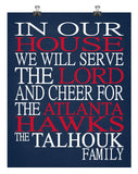 In Our House We Will Serve The Lord And Cheer for The Atlanta Hawks Personalized Family Name Christian Print