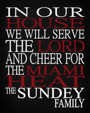 In Our House We Will Serve The Lord And Cheer for The Miami Heat Personalized Christian Print - sports art - multiple sizes
