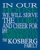 In Our House We Will Serve The Lord And Cheer for The Minnesota Timberwolves Personalized Christian Print - sports art - multiple sizes