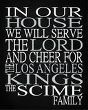 In Our House We Will Serve The Lord And Cheer for The Los Angeles Kings Personalized Christian Print - sports art - multiple sizes