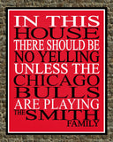In This House There We Will Be No Yelling Unless The Chicago Bulls Are Playing Personalized Family Name Print - sports art - multiple sizes