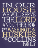 In Our House We Will Serve The Lord And Cheer for The Washington Huskies personalized print - Christian gift sports art - multiple sizes