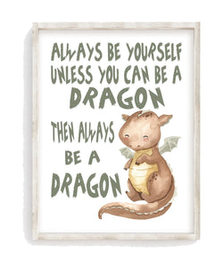 Watercolor Dragon Nursery Unframed Print - Always Be Yourself Unless You Can Be A Dragon