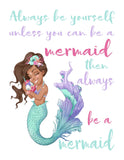 African American Watercolor Mermaid Nursery Decor Unframed Print - Always Be Yourself Unless You Can Be A Mermaid