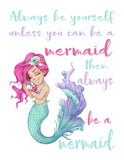 Watercolor Mermaid Nursery Decor Unframed Print - Always Be Yourself Unless You Can Be A Mermaid