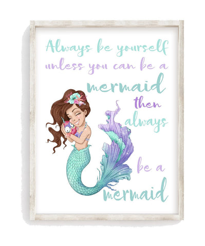 Watercolor Brunette Mermaid Nursery Decor Unframed Print - Always Be Yourself Unless You Can Be A Mermaid