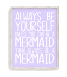 Always Be Yourself Unless You Can Be A Mermaid Inspirational Girl Room Nursery Decor Unframed Print