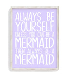 Always Be Yourself Unless You Can Be A Mermaid Inspirational Girl Room Nursery Decor Unframed Print