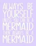 Always Be Yourself Unless You Can Be A Mermaid Inspirational Girl Room Nursery Decor Unframed Print
