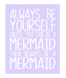 Always Be Yourself Unless You Can Be A Mermaid Inspirational Girl Room Nursery Decor Unframed Print