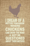 I Dream of a Better Tomorrw - Chickens - Funny poster print, great housewarming gift, art for kitchen